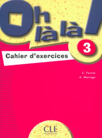 Oh là là! - Niveau 3 - Cahier d'activités
