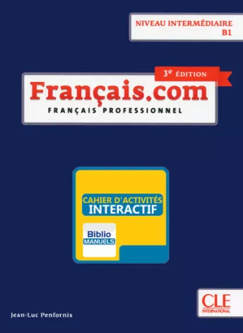 Français.com - Niveau intermédiaire (B1) - Version numérique élève - Cahier d'activités