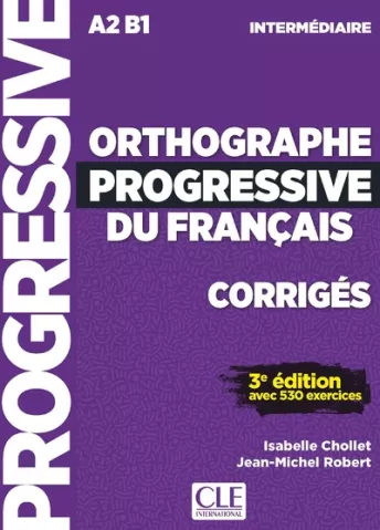 Orthographe progressive du français - Niveau Intermédiaire (A2/B1) - Corrigés - 3ème édition