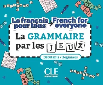 Le français pour tous / French for everyone - La grammaire par les jeux